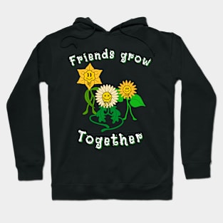 Friends grow together Hoodie